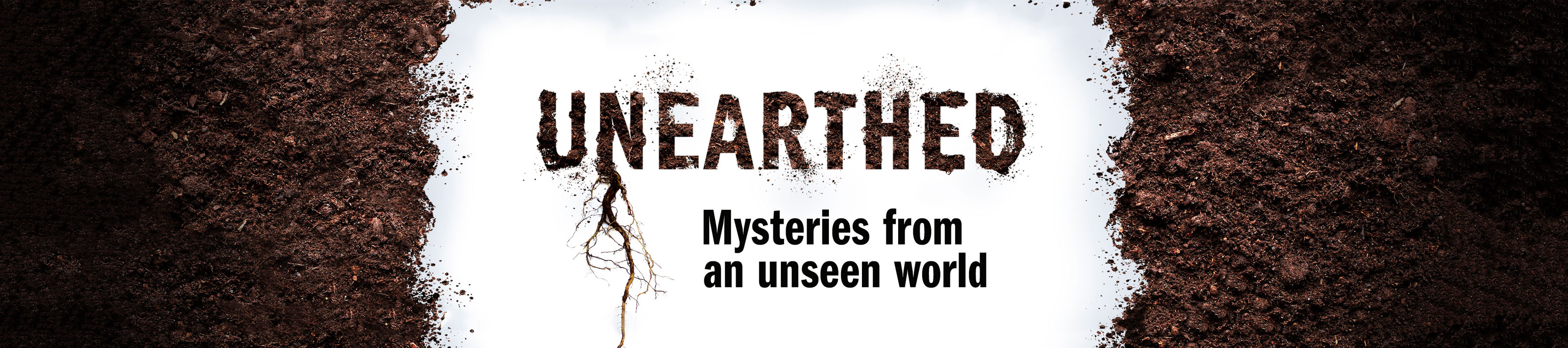 The logo for the Unearthed podcast, which is the word 'Unearthed' written in soil, with the text 'Mysteries from an unseen world'